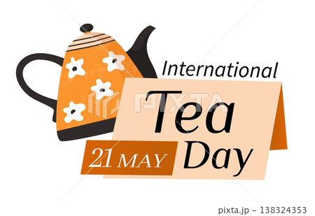 Tea day banner. International holiday. Tasty drink. Antioxidant beverage. Ceramic teapot. Hot kettle. Porcelain tableware. Global event. Annual celebration date. Vector teatime card 138324353