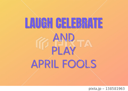Laugh Celebrate And Play April Fools 138581963