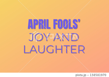 April Fools Joy And Laughter Design April Fools Joy And Laughter Design 138581970