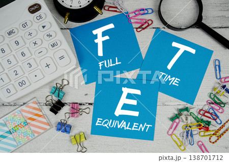 FTE Full-Time Equivalent text phrase of business and financial concept FTE Full-Time Equivalent text phrase of business and financial concept 138701712