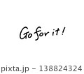 Go for it! シンプルな手書き文字のメッセージ　モノクロ 138824324