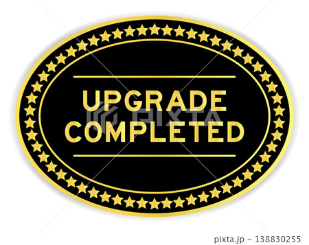 Black and gold color oval label sticker with word upgrade completed on white background Black and gold color oval label sticker with word upgrade completed on white background 138830255