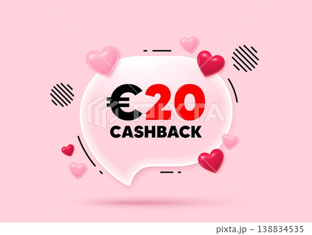 Cashback glass speech bubble. Social media concept. 20 Eur cashback. Money back offer sign. Cash back promo symbol. 3d hearts love speech bubble. Vector Cashback glass speech bubble. Social media concept. 20 Eur cashback. Money back offer sign. Cash back promo symbol. 3d hearts love speech bubble. Vector 138834535