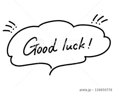 Good luck! 手書き文字のメッセージ　モノクロ　吹き出し 138850778