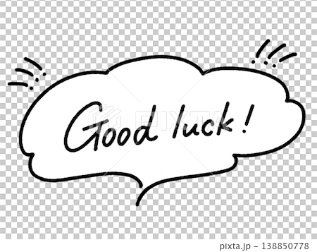 Good luck! 手書き文字のメッセージ　モノクロ　吹き出し 138850778
