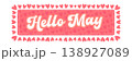 Hello May pink banner illustration. Hello May White lettering with hearts isolated on white background. Modern vector seasonal greeting for spring marketing, travel cards, and cute social media. 138927089