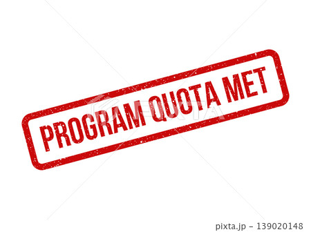 Red rectangular rubber stamp impression displaying the bold textured phrase Program Quota Met Red rectangular rubber stamp impression displaying the bold textured phrase Program Quota Met 139020148