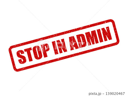 Red textured rubber stamp with STOP IN ADMIN text, signifying an administrative hold or a required action within management processes Red textured rubber stamp with STOP IN ADMIN text, signifying an administrative hold or a required action within management processes 139020467