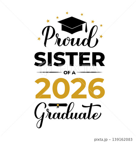 Proud sister of a 2026 graduate lettering with graduation cap. Graduation quote typography poster. Vector template for greeting card, banner, sticker, label, shirt, etc. Proud sister of a 2026 graduate lettering with graduation cap. Graduation quote typography poster. Vector template for greeting card, banner, sticker, label, shirt, etc. 139162083