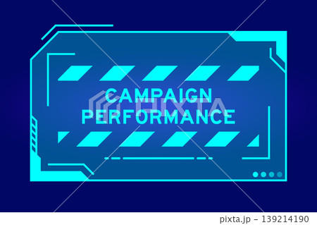 Blue color of futuristic hud banner that have word campaign performance on user interface screen on black background Blue color of futuristic hud banner that have word campaign performance on user interface screen on black background 139214190