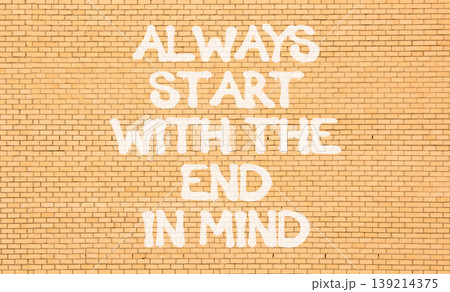 Start with the end in mind symbol. Concept words Always start with the end in mind on beautiful brick wall. Beautiful brick wall background. Business start with the end in mind concept. Copy space. 139214375