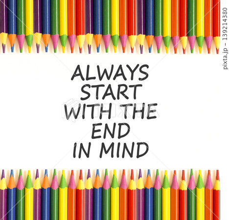 Start with the end in mind symbol. Concept words Always start with the end in mind on beautiful white paper. Beautiful white paper background. Business start with the end in mind concept. Copy space. 139214380