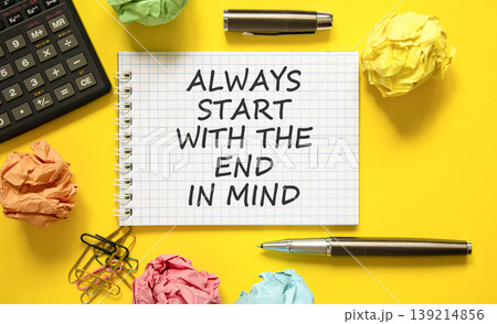 Start with the end in mind symbol. Concept words Always start with the end in mind on beautiful white note. Beautiful yellow background. Business start with the end in mind concept. Copy space. 139214856