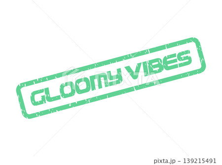 Authentic grungy green rubber stamp effect presenting the expressive words GLOOMY VIBES Authentic grungy green rubber stamp effect presenting the expressive words GLOOMY VIBES 139215491