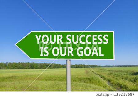 Your success is our goal symbol. Concept words Your success is our goal on beautiful green road sign. Beautiful blue sky green field background. Business your success is our goal concept. Copy space. Your success is our goal symbol. Concept words Your success is our goal on beautiful green road sign. Beautiful blue sky green field background. Business your success is our goal concept. Copy space. 139215687