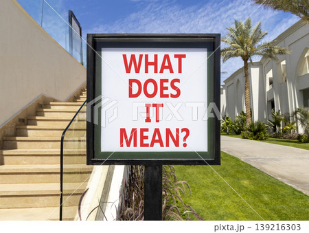 What does it mean words symbol. Concept words What does it mean on beautiful white sign. Beautiful hotel garden blue sky background. Business What does it mean motivational support concept. Copy space What does it mean words symbol. Concept words What does it mean on beautiful white sign. Beautiful hotel garden blue sky background. Business What does it mean motivational support concept. Copy space 139216303