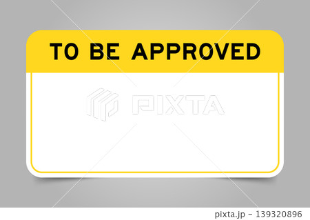 Label banner that have yellow headline with word to be approved and white copy space, on gray background 139320896