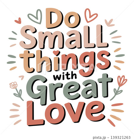 Do small things with great love typography motivational quote poster for t-shirt printing and wallpaper design Do small things with great love typography motivational quote poster for t-shirt printing and wallpaper design 139321263