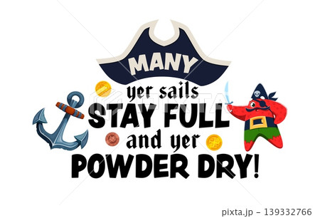 Pirate and corsair quote many year sails stay full and year powder dry. Inspirational pirate quote decorated with tricorn hat, starfish, anchor, and golden coins. Vector design for nautical decor 139332766