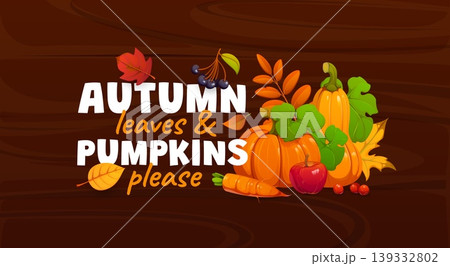 Leaves and pumpkins please thanksgiving quote. Fall season phrase, October holiday poster. Thanksgiving quote with pumpkins and carrot vegetables, apple fruit and berries, leaves on wooden background 139332802