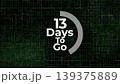 A digital countdown graphic featuring the text 13 days to go displayed in a bold font against a dark green matrix style background with abstract binary code patterns for tech projects. A digital countdown graphic featuring the text 13 days to go displayed in a bold font against a dark green matrix style background with abstract binary code patterns for tech projects. 139375889