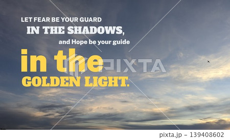 Inspirational quote about fear as guard in shadows, hope as guide in golden light. Typography over sunrise sky, blue clouds. Philosophical concept, vertical layout, nature, life, morning, evening. Inspirational quote about fear as guard in shadows, hope as guide in golden light. Typography over sunrise sky, blue clouds. Philosophical concept, vertical layout, nature, life, morning, evening. 139408602