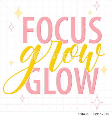 Focus Grow Glow Motivational Typography Illustration with Sparkles on Grid Background Focus Grow Glow Motivational Typography Illustration with Sparkles on Grid Background 139457830