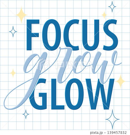 Inspirational Focus Grow Glow Typography Design on Grid Background Inspirational Focus Grow Glow Typography Design on Grid Background 139457832