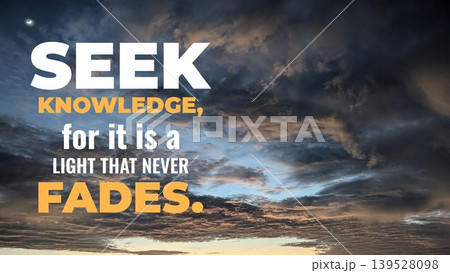 Inspirational typography layout featuring the quote Seek knowledge, for it is a light that never fades. Horizontal poster design shows bold white, orange text over a dramatic blue cloudy sky Inspirational typography layout featuring the quote Seek knowledge, for it is a light that never fades. Horizontal poster design shows bold white, orange text over a dramatic blue cloudy sky 139528098