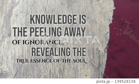 Inspirational typography layout featuring the quote Knowledge is the peeling away of ignorance, revealing the true essence of the soul. Horizontal poster design shows bold grey text over a weathered Inspirational typography layout featuring the quote Knowledge is the peeling away of ignorance, revealing the true essence of the soul. Horizontal poster design shows bold grey text over a weathered 139528138