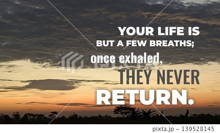 Inspirational typography layout featuring the quote Your life is but a few breaths, once exhaled, they never return. Horizontal poster design shows bold white, grey text over a beautiful orange Inspirational typography layout featuring the quote Your life is but a few breaths, once exhaled, they never return. Horizontal poster design shows bold white, grey text over a beautiful orange 139528145