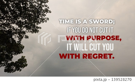 Inspirational typography layout featuring the quote Time is a sword, if you do not cut it with purpose, it will cut you with regret. Horizontal poster design shows bold white, red text over a dramatic 139528270