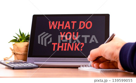 What do you think symbol. Concept words What do you think on beautiful black tablet. Beautiful white background. Businessman hand. Business What do you think motivational support concept. Copy space. 139599055