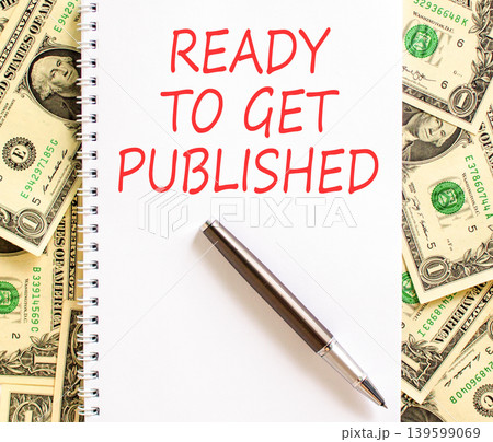 Ready to get published words symbol. Concept words Ready to get published on beautiful white note. Beautiful dollar bills background. Business ready to get published motivational concept. Copy space. Ready to get published words symbol. Concept words Ready to get published on beautiful white note. Beautiful dollar bills background. Business ready to get published motivational concept. Copy space. 139599069