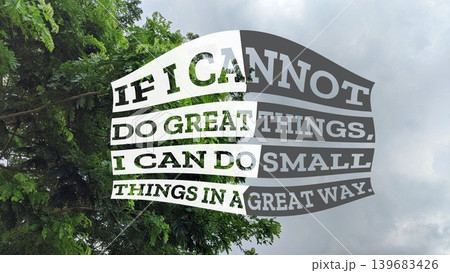 An inspiring quote, If I cannot do great things, I can do small things in a great way, set against lush green foliage, emphasizing the importance of effort and excellence in everyday actions. An inspiring quote, If I cannot do great things, I can do small things in a great way, set against lush green foliage, emphasizing the importance of effort and excellence in everyday actions. 139683426