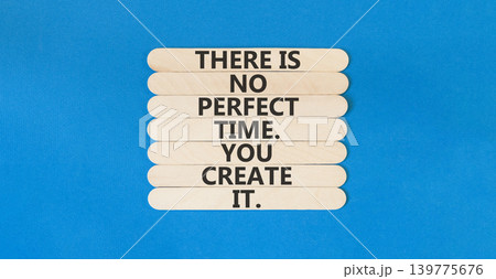 No perfect time words symbol. Concept words There is no perfect time. You create it on beautiful wooden sticks. Beautiful blue background. Business and no perfect time concept. Copy space. No perfect time words symbol. Concept words There is no perfect time. You create it on beautiful wooden sticks. Beautiful blue background. Business and no perfect time concept. Copy space. 139775676