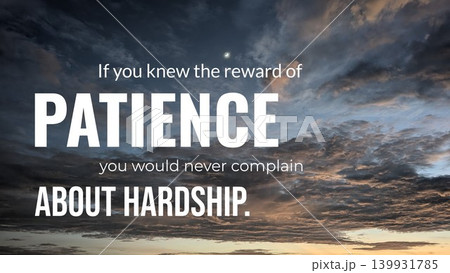 A motivational quote against a backdrop of dramatic, dark clouds and a hint of sunrise. The quote reads "If you knew the reward of PATIENCE you would never complain ABOUT HARDSHIP." 139931785