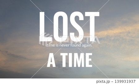 A conceptual image with the word "LOST" and "A TIME" on a soft, cloudy background with a quote in smaller text stating "time is never found again." A conceptual image with the word "LOST" and "A TIME" on a soft, cloudy background with a quote in smaller text stating "time is never found again." 139931937