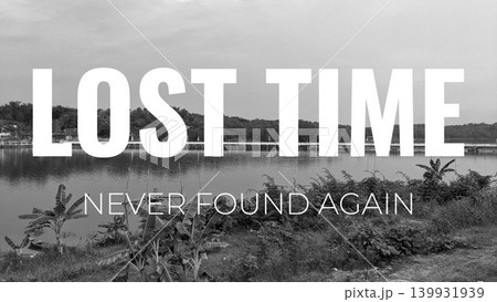 A black and white image of a serene lake or river with a bridge and lush vegetation on the far bank. The quote "LOST TIME NEVER FOUND AGAIN" is superimposed. A black and white image of a serene lake or river with a bridge and lush vegetation on the far bank. The quote "LOST TIME NEVER FOUND AGAIN" is superimposed. 139931939
