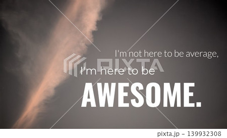 A dramatic and inspirational image with the quote "I'm not here to be average, I'm here to be AWESOME." The text is set against a dark sky and a prominent, vertical pink cloud formation. A dramatic and inspirational image with the quote "I'm not here to be average, I'm here to be AWESOME." The text is set against a dark sky and a prominent, vertical pink cloud formation. 139932308