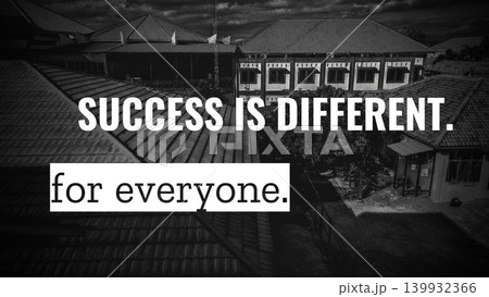A dark, high-contrast black and white image displays a quote about success. The words "SUCCESS IS DIFFERENT. for everyone." are superimposed on an aerial view of building rooftops. A dark, high-contrast black and white image displays a quote about success. The words "SUCCESS IS DIFFERENT. for everyone." are superimposed on an aerial view of building rooftops. 139932366