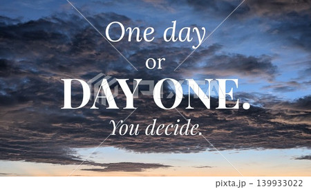 An image with a cloudy sky at sunrise and the inspirational quote "One day or Day one You decide." 139933022