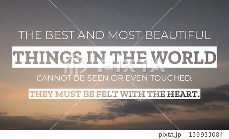 'THE BEST AND MOST BEAUTIFUL THINGS IN THE WORLD CANNOT BE SEEN OR EVEN TOUCHED. THEY MUST BE FELT WITH THE HEART,' is shown on a blurred, textured background with a warm glow on the horizon. 'THE BEST AND MOST BEAUTIFUL THINGS IN THE WORLD CANNOT BE SEEN OR EVEN TOUCHED. THEY MUST BE FELT WITH THE HEART,' is shown on a blurred, textured background with a warm glow on the horizon. 139933084