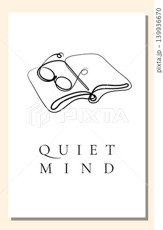 A book poster features a continuous black line drawing of an open book and reading glasses on a white background. Below the artwork, the phrase QUIET MIND appears in simple, elegant capital letters. A book poster features a continuous black line drawing of an open book and reading glasses on a white background. Below the artwork, the phrase QUIET MIND appears in simple, elegant capital letters. 139936670