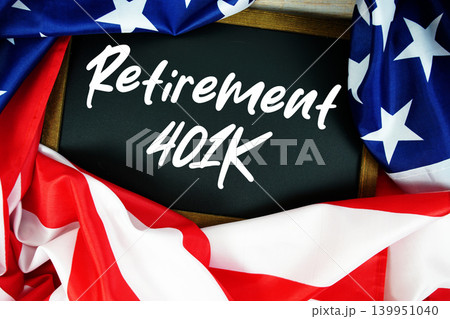 American flag with blackboard "Retirement 401K" on wooden background American flag with blackboard "Retirement 401K" on wooden background 139951040