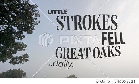 Little strokes fell great oaks...daily. This proverb in bold black text is a powerful reminder of consistency. It's set against a hazy sky with the dark silhouette of a tree on the left. Little strokes fell great oaks...daily. This proverb in bold black text is a powerful reminder of consistency. It's set against a hazy sky with the dark silhouette of a tree on the left. 140055521
