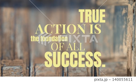 True action is the foundation of all success. This motivational quote in bold yellow text is overlaid on a blurred rustic wooden background, emphasizing the value of doing. True action is the foundation of all success. This motivational quote in bold yellow text is overlaid on a blurred rustic wooden background, emphasizing the value of doing. 140055611
