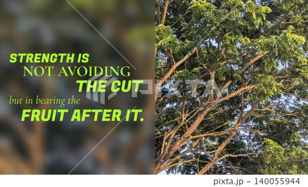A dense, green tree canopy is sunlit against an unfocused background, "STRENGTH IS NOT AVOIDING THE CUT but in bearing the FRUIT AFTER IT." This inspires resilience growth after hardship. A dense, green tree canopy is sunlit against an unfocused background, "STRENGTH IS NOT AVOIDING THE CUT but in bearing the FRUIT AFTER IT." This inspires resilience growth after hardship. 140055944