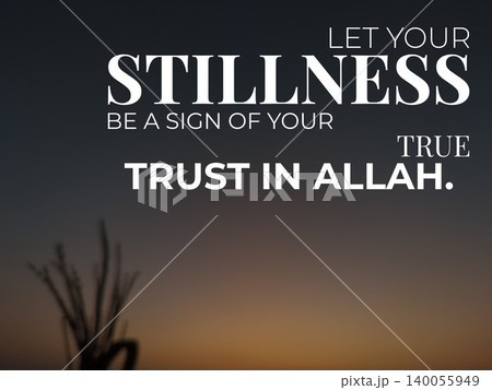 Stillness reflects true trust in Allah on a dark background. The inspiring Islamic quote encourages inner peace submission faith tranquility reliance God's plan. Stillness reflects true trust in Allah on a dark background. The inspiring Islamic quote encourages inner peace submission faith tranquility reliance God's plan. 140055949
