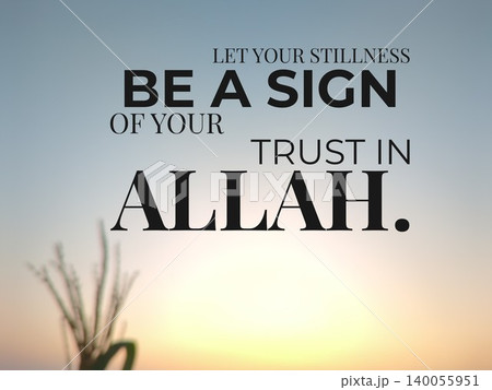An inspirational Islamic quote on a light, blurred sunrise background. The black text reads "Let Your Stillness Be A Sign Of Your Trust In Allah" promoting peace faith. 140055951
